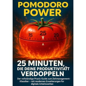 Wagner, Emilia Pomodoro Power: 25 Minuten, die deine Produktivität verdoppeln: Der vollständige Praxis-Guide zum Zeitmanagement-Klassiker – mit modernen Erweiterungen für digitale Arbeitswelten Wagner, Emilia Pomodoro Power: 25 Minuten, die deine Produktivität verdoppeln: Der vollständige Praxis-Guide zum Zeitmanagement-Klassiker – mit modernen Erweiterungen für digitale Arbeitswelten