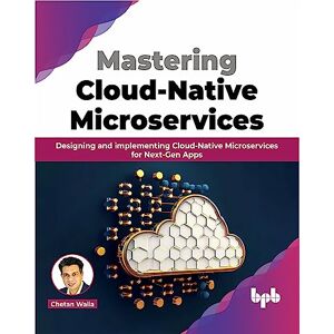 Walia, Chetan Mastering Cloud-Native Microservices: Designing and implementing Cloud-Native Microservices for Next-Gen Apps (English Edition) Walia, Chetan Mastering Cloud-Native Microservices: Designing and implementing Cloud-Native Microservices for Next-Gen Apps (English Edition)