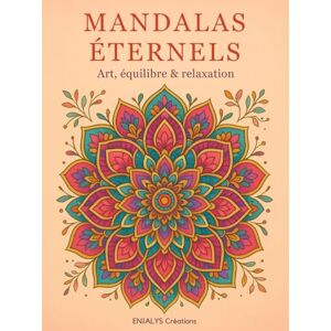 Créations, ENIALYS MANDALAS ETERNELS Art , équilibre et relaxation: Livre de coloriage pour adultes dédié à la relaxation, à la méditation et à la gestion du stress. ... géométriques, floraux et minimalistes. Créations, ENIALYS MANDALAS ETERNELS Art , équilibre et relaxation: Livre de coloriage pour adultes dédié à la relaxation, à la méditation et à la gestion du stress. ... géométriques, floraux et minimalistes.