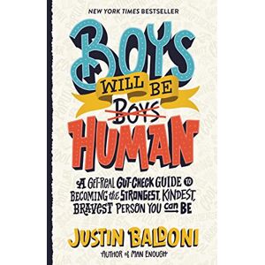 Baldoni, Justin Boys Will Be Human: A Get-Real Gut-Check Guide to Becoming the Strongest, Kindest, Bravest Person You Can Be Baldoni, Justin Boys Will Be Human: A Get-Real Gut-Check Guide to Becoming the Strongest, Kindest, Bravest Person You Can Be
