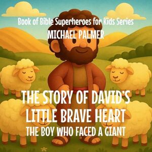 Palmer, Michael The Story Of David's Little Brave Heart: The Boy Who Faced a Giant (4) Palmer, Michael The Story Of David's Little Brave Heart: The Boy Who Faced a Giant (4)