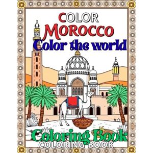Brands, lika Color The World Color Morocco: Color the Beauty of Morocco: Famous Sites, Foods, and Traditions Brands, lika Color The World Color Morocco: Color the Beauty of Morocco: Famous Sites, Foods, and Traditions