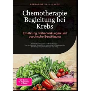 M. L. Saage, Boreas De. Chemotherapie Begleitung bei Krebs: Ernährung, Nebenwirkungen und psychische Bewältigung M. L. Saage, Boreas De. Chemotherapie Begleitung bei Krebs: Ernährung, Nebenwirkungen und psychische Bewältigung