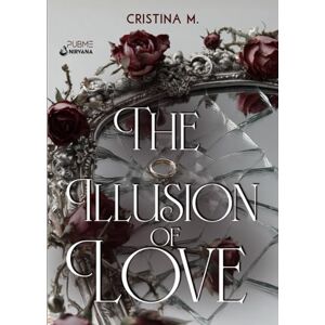 Cristina M. The Illusion of Love: (Collana Nirvana PubMe) (PubMe Romance) Cristina M. The Illusion of Love: (Collana Nirvana PubMe) (PubMe Romance)