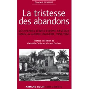 Armand Colin La tristesse des abandons Élisabeth Schmidt: Souvenirs d'une femme pasteur dans la guerre d'Algérie, 1958-1963 (/Documents) (French Edition) Armand Colin La tristesse des abandons Élisabeth Schmidt: Souvenirs d'une femme pasteur dans la guerre d'Algérie, 1958-1963 (/Documents) (French Edition)