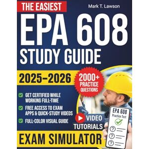 Lawson, Mark T. The Easiest EPA 608 Study Guide: A Proven No-Stress Full-Color Visual Plan to Pass First Try and Kickstart Your HVACR Career Fast 2,000+ Practice Questions, Smart Explanations & Study Hacks Lawson, Mark T. The Easiest EPA 608 Study Guide: A Proven No-Stress Full-Color Visual Plan to Pass First Try and Kickstart Your HVACR Career Fast 2,000+ Practice Questions, Smart Explanations & Study Hacks