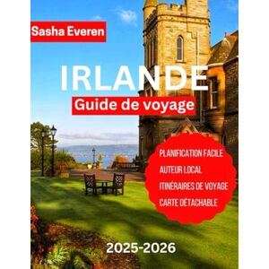 Everen, Sasha IRLAND REISEFÜHRER 2025-2026: Der komplette Reiseführer zur Erkundung der Schätze Irlands: Dublin, Galway, Belfast, Cliffs of Moher, Ring of Kerry, Wild Atlantic Way, Burgen, Whisky und Musik. Everen, Sasha IRLAND REISEFÜHRER 2025-2026: Der komplette Reiseführer zur Erkundung der Schätze Irlands: Dublin, Galway, Belfast, Cliffs of Moher, Ring of Kerry, Wild Atlantic Way, Burgen, Whisky und Musik.
