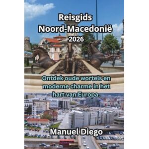 Diego, Manuel Reisgids Noord-Macedonië 2026: Ontdek oude wortels en moderne charme in het hart van Europa. Diego, Manuel Reisgids Noord-Macedonië 2026: Ontdek oude wortels en moderne charme in het hart van Europa.