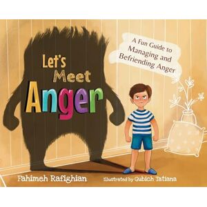 Rafighian Let's Meet Anger: A Fun Guide to Managing and Befriending Anger (Befriend Feelings) Rafighian Let's Meet Anger: A Fun Guide to Managing and Befriending Anger (Befriend Feelings)