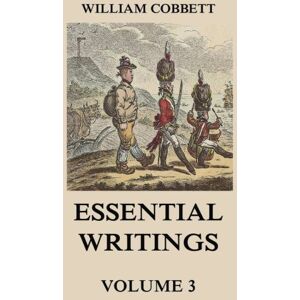 Cobbett, William Essential Writings Volume 3 Cobbett, William Essential Writings Volume 3