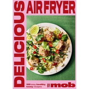 Mob Delicious Air Fryer by : 100 tasty and healthy recipes to transform your cooking and make dinner time easy Mob Delicious Air Fryer by : 100 tasty and healthy recipes to transform your cooking and make dinner time easy