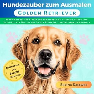 Kallwey, Serina Hundezauber zum Ausmalen Golden Retriever: Hunde Malbuch für Kinder und Erwachsene mit liebevoll gestalteten, detailreichen Motiven des Golden ... ... jeder Hunderasse für Kinder & Erwachsene) Kallwey, Serina Hundezauber zum Ausmalen Golden Retriever: Hunde Malbuch für Kinder und Erwachsene mit liebevoll gestalteten, detailreichen Motiven des Golden ... ... jeder Hunderasse für Kinder & Erwachsene)