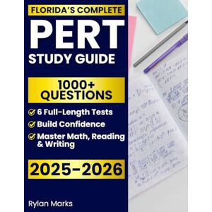 Marks, Rylan Florida’s Complete PERT Study Guide: 1000+ Practice Questions & 6 Full-Length Simulations to Master Math, Reading & Writing, Boost Confidence, Avoid Remedial Classes and Secure College Placement Marks, Rylan Florida’s Complete PERT Study Guide: 1000+ Practice Questions & 6 Full-Length Simulations to Master Math, Reading & Writing, Boost Confidence, Avoid Remedial Classes and Secure College Placement