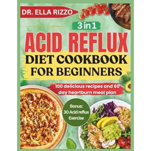 RIZZO, DR. ELLA ACID REFLUX DIET COOKBOOK FOR BEGINNERS: 100 delicious recipes and 60 day heartburn meal plan (DR. ELLA BOOKS) RIZZO, DR. ELLA ACID REFLUX DIET COOKBOOK FOR BEGINNERS: 100 delicious recipes and 60 day heartburn meal plan (DR. ELLA BOOKS)