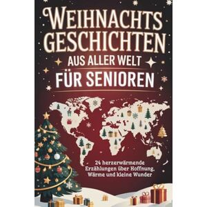 Bergmann, Kerstin Weihnachtsgeschichten aus aller Welt für Senioren: 24 herzerwärmende Erzählungen über Hoffnung, Wärme und kleine Wunder in stillen Zeiten In Großschrift Bergmann, Kerstin Weihnachtsgeschichten aus aller Welt für Senioren: 24 herzerwärmende Erzählungen über Hoffnung, Wärme und kleine Wunder in stillen Zeiten In Großschrift