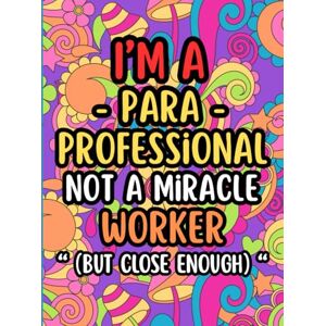 The Day, Color Paraprofessional Coloring Book for Adults: A Hilarious Stress Relief and Relaxation Coloring Book with Funny Quotes for Tired, Overworked, and Underappreciated Paras The Day, Color Paraprofessional Coloring Book for Adults: A Hilarious Stress Relief and Relaxation Coloring Book with Funny Quotes for Tired, Overworked, and Underappreciated Paras