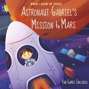 Aleksanyan, Anahit Astronaut Gabriel's Mission to Mars. Personalized Book about Astronauts (When I Grow Up Series for Gabriel) Aleksanyan, Anahit Astronaut Gabriel's Mission to Mars. Personalized Book about Astronauts (When I Grow Up Series for Gabriel)