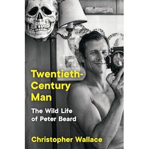 Wallace, Christopher Twentieth-Century Man: The Wild Life of Peter Beard Wallace, Christopher Twentieth-Century Man: The Wild Life of Peter Beard