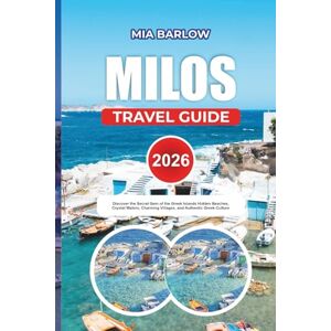 BARLOW, MIA MILOS TRAVEL GUIDE 2026: Discover the Secret Gem of the Greek Islands Hidden Beaches, Crystal Waters, Charming Villages, and Authentic Greek Culture BARLOW, MIA MILOS TRAVEL GUIDE 2026: Discover the Secret Gem of the Greek Islands Hidden Beaches, Crystal Waters, Charming Villages, and Authentic Greek Culture