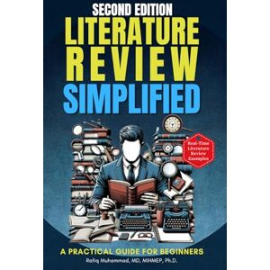 Muhammad, Rafiq Literature Review Simplified: A Practical Guide for Beginners Second Edition (Mastering Research: Design, Execution, and Publishing Made Simple) Muhammad, Rafiq Literature Review Simplified: A Practical Guide for Beginners Second Edition (Mastering Research: Design, Execution, and Publishing Made Simple)