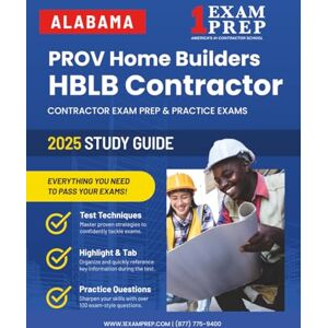 Prep, 1 Exam 2025 Alabama PROV Home Builder HBLB Contractor Exam Prep: Contractor Exam Preparation & Practice Exams Prep, 1 Exam 2025 Alabama PROV Home Builder HBLB Contractor Exam Prep: Contractor Exam Preparation & Practice Exams