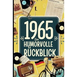 Meier, Timo 1965 Der humorvolle Rückblick: Das ideale Geschenk zum 60. Geburtstag mit historischen Fakten und Erinnerungen bis in die 90er Meier, Timo 1965 Der humorvolle Rückblick: Das ideale Geschenk zum 60. Geburtstag mit historischen Fakten und Erinnerungen bis in die 90er