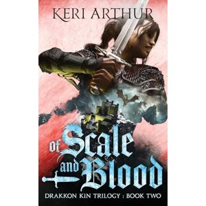 Arthur, Keri Of Scale and Blood: 2 (The Drakkon Kin Trilogy) Arthur, Keri Of Scale and Blood: 2 (The Drakkon Kin Trilogy)