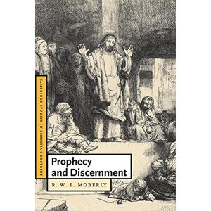 Moberly, R. W. L. Prophecy and Discernment: 14 (Cambridge Studies in Christian Doctrine, Series Number 14) Moberly, R. W. L. Prophecy and Discernment: 14 (Cambridge Studies in Christian Doctrine, Series Number 14)