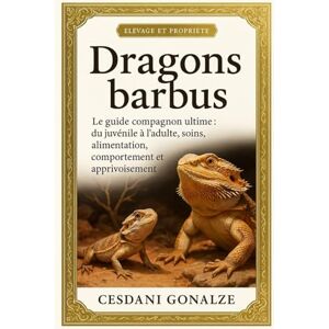 GONALZE, CESDANI DRAGONS BARBUS: Le guide compagnon ultime : du juvénile à l’adulte, soins, alimentation, comportement et apprivoisement GONALZE, CESDANI DRAGONS BARBUS: Le guide compagnon ultime : du juvénile à l’adulte, soins, alimentation, comportement et apprivoisement