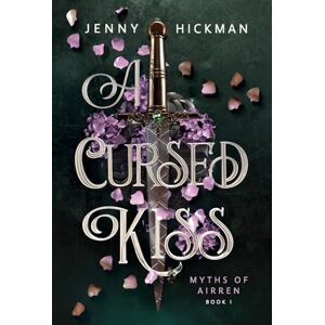 Hickman, Jenny A Cursed Kiss: 2 (Myths of Airren) Hickman, Jenny A Cursed Kiss: 2 (Myths of Airren)