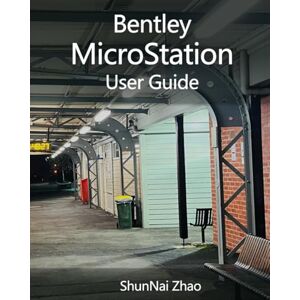 Zhao, ShunNai Bentley MicroStation User Guide: Digital Twin Data Creation Platform (Bentley MicroStation Digital Twin Data Creation Platform) Zhao, ShunNai Bentley MicroStation User Guide: Digital Twin Data Creation Platform (Bentley MicroStation Digital Twin Data Creation Platform)