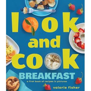 Valorie Fisher Look and Cook Breakfast: A First Book of Recipes in Pictures Valorie Fisher Look and Cook Breakfast: A First Book of Recipes in Pictures