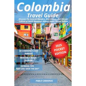 Cardenas, Pablo Colombia Travel Guide: Discover the Natural Wonders, Rich History, and Vibrant Culture of South America’s Hidden Heart. Pocket Edition Cardenas, Pablo Colombia Travel Guide: Discover the Natural Wonders, Rich History, and Vibrant Culture of South America’s Hidden Heart. Pocket Edition