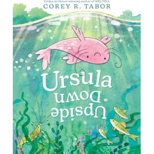 Tabor, Corey R. Ursula Upside Down: An Inventive Picture Book Adventure about Finding Confidence Tabor, Corey R. Ursula Upside Down: An Inventive Picture Book Adventure about Finding Confidence