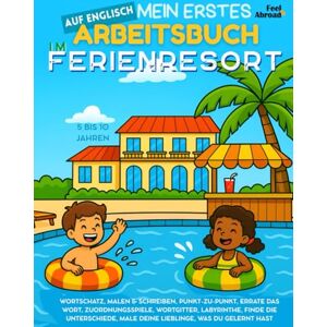 Abroad, Feel Mein erstes Activity-Buch auf Englisch: Im Ferienresort – Wortspiele, Punkt-zu-Punkt, Rechtschreibung, Ausmalbilder & Rätsel Bildschirmfreies, ... und Nicht-Muttersprachler geeigne) Abroad, Feel Mein erstes Activity-Buch auf Englisch: Im Ferienresort – Wortspiele, Punkt-zu-Punkt, Rechtschreibung, Ausmalbilder & Rätsel Bildschirmfreies, ... und Nicht-Muttersprachler geeigne)