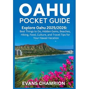 CHAMRION, EVANS Oahu Pocket Guide: Explore Oahu 2025/2026: Best Things to Do, Hidden Gems, Beaches, Hiking, Food, Culture, and Travel Tips for Your Hawaii Vacation. CHAMRION, EVANS Oahu Pocket Guide: Explore Oahu 2025/2026: Best Things to Do, Hidden Gems, Beaches, Hiking, Food, Culture, and Travel Tips for Your Hawaii Vacation.