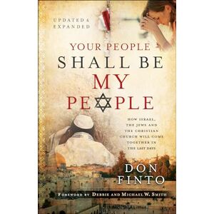 Finto, Don Your People Shall Be My People: How Israel, the Jews and the Christian Church Will Come Together in the Last Days Finto, Don Your People Shall Be My People: How Israel, the Jews and the Christian Church Will Come Together in the Last Days
