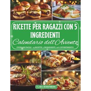 Hohenberg, Clara Calendario dell’Avvento – Ricette per Ragazzi con 5 Ingredienti: 24 giorni di cucina facile, creativa e divertente per giovani chef che vogliono stupire con pochi ingredienti e tanta fantasia. Hohenberg, Clara Calendario dell’Avvento – Ricette per Ragazzi con 5 Ingredienti: 24 giorni di cucina facile, creativa e divertente per giovani chef che vogliono stupire con pochi ingredienti e tanta fantasia.
