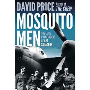 Price, David Mosquito Men: The Elite Pathfinders of 627 Squadron Price, David Mosquito Men: The Elite Pathfinders of 627 Squadron