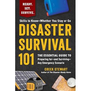 Stewart, Creek Disaster Survival 101: The Essential Guide to Preparing for―and Surviving―Any Emergency Scenario (Ready. Set. Survive.) Stewart, Creek Disaster Survival 101: The Essential Guide to Preparing for―and Surviving―Any Emergency Scenario (Ready. Set. Survive.)