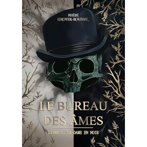 Leroyer-Roussel, Phébé Le Bureau des Âmes: Tome 1 : La dame en noir Leroyer-Roussel, Phébé Le Bureau des Âmes: Tome 1 : La dame en noir