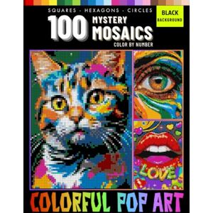 ALDERMAN, FREDERICK 100 Colorful Pop Art Mystery Mosaics Color By Number: Pixel Coloring Book for Adults and Teen Stress Relief and Relaxation (Colorful Pop Art Mystery Mosaics Color By Number for Adults) ALDERMAN, FREDERICK 100 Colorful Pop Art Mystery Mosaics Color By Number: Pixel Coloring Book for Adults and Teen Stress Relief and Relaxation (Colorful Pop Art Mystery Mosaics Color By Number for Adults)