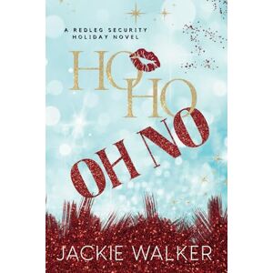 Walker, Jackie Ho Ho Oh No: A Redleg Security Holiday Novel Walker, Jackie Ho Ho Oh No: A Redleg Security Holiday Novel