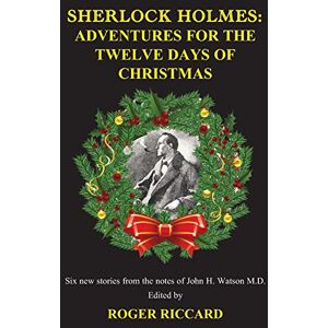 Riccard, Roger Sherlock Holmes 12 Days of Christmas (1 of 2): Adventures for the Twelve Days of Christmas Riccard, Roger Sherlock Holmes 12 Days of Christmas (1 of 2): Adventures for the Twelve Days of Christmas