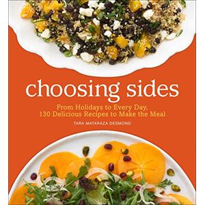 Andrews McMeel Publishing, LLC Choosing Sides: From Holidays to Every Day, 130 Delicious Recipes to Make the Meal Andrews McMeel Publishing, LLC Choosing Sides: From Holidays to Every Day, 130 Delicious Recipes to Make the Meal