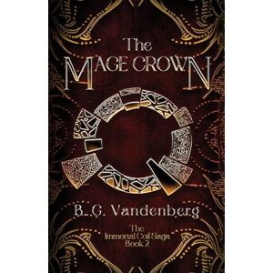 Vandenberg, B G The Mage Crown: The Immortal Coil Saga, Book 2 Vandenberg, B G The Mage Crown: The Immortal Coil Saga, Book 2