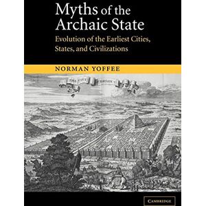Norman Myths of the Archaic State: Evolution of the Earliest Cities, States, and Civilizations Norman Myths of the Archaic State: Evolution of the Earliest Cities, States, and Civilizations