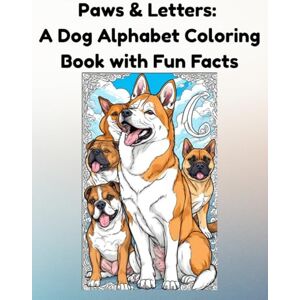 WILLIAMS, RACHELLE Paws & Letters:: A Dog Alphabet Coloring Book with Fun Facts WILLIAMS, RACHELLE Paws & Letters:: A Dog Alphabet Coloring Book with Fun Facts