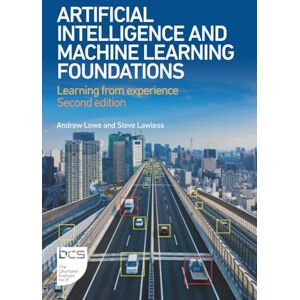 Lowe, Andrew Artificial Intelligence and Machine Learning Foundations: Learning from experience Lowe, Andrew Artificial Intelligence and Machine Learning Foundations: Learning from experience