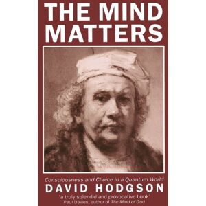 Hodgson, David The Mind Matters: Consciousness and Choice in a Quantum World (Clarendon Paperbacks) Hodgson, David The Mind Matters: Consciousness and Choice in a Quantum World (Clarendon Paperbacks)